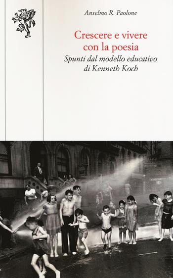 Crescere e vivere con la poesia. Spunti dal modello educativo di Kenneth Koch - Anselmo Roberto Paolone - Libro Edizioni ETS 2018, Scienze dell'educazione | Libraccio.it