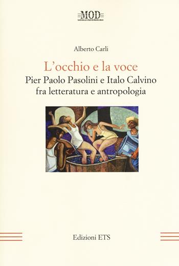 L'occhio e la voce. Pier Paolo Pasolini e Italo Calvino fra letteratura e antologia - Alberto Carli - Libro Edizioni ETS 2018, La modernità letteraria | Libraccio.it