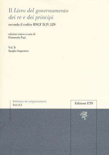 Il «libro del governamento dei re e dei principi» secondo il codice BNCF II.IV.129. Ediz. critica. Vol. 2  - Libro Edizioni ETS 2018, Biblioteca dei volgarizzamenti | Libraccio.it