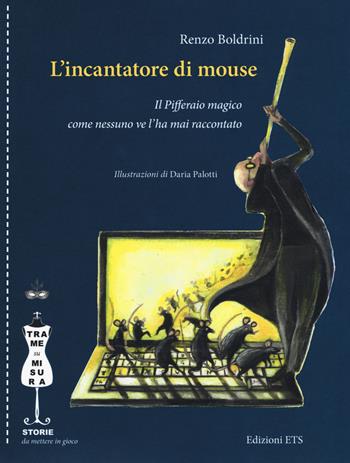 L'incantatore di mouse. Il Pifferaio magico come nessuno ve l'ha mai raccontato - Renzo Boldrini - Libro Edizioni ETS 2018, Trame su misura | Libraccio.it