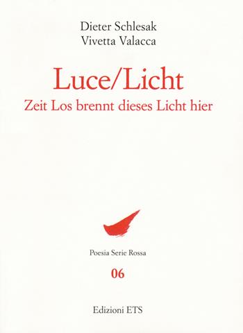 Luce-Licht. Zeit los brennt dieses licht hier. Ediz. bilingue - Dieter Schlesak, Vivetta Valacca - Libro Edizioni ETS 2018, Poesia. Serie rossa | Libraccio.it