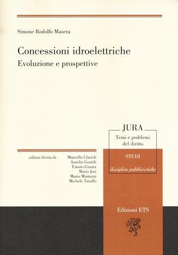 Concessioni idroelettriche. Evoluzione e prospettive - Rodolfo Masera - Libro Edizioni ETS 2018, Jura. Temi e problemi del diritto | Libraccio.it