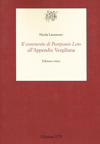 Il commento di Pomponio Leto all'Appendix Vergiliana. Ediz. critica - Nicola Lanzarone - Libro Edizioni ETS 2018, Testi e studi di cultura classica | Libraccio.it