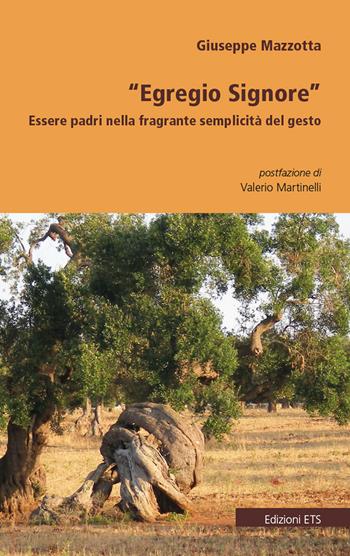 «Egregio Signore». Essere padri nella fragrante semplicità del gesto - Giuseppe Mazzotta - Libro Edizioni ETS 2018 | Libraccio.it