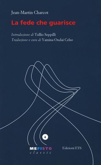 La fede che guarisce - Jean-Martin Charcot - Libro Edizioni ETS 2019, Mefisto | Libraccio.it
