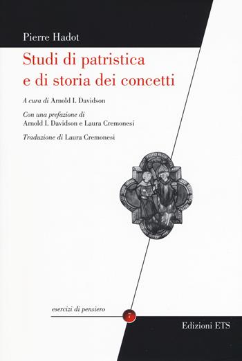 Studi di patristica e di storia dei concetti - Pierre Hadot - Libro Edizioni ETS 2019, Esercizi di pensiero | Libraccio.it