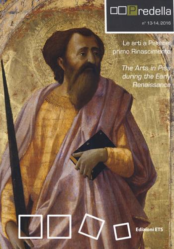 Predella (2016). Vol. 13-14: Le arti a Pisa nel primo rinascimento  - Libro Edizioni ETS 2018, Predella | Libraccio.it
