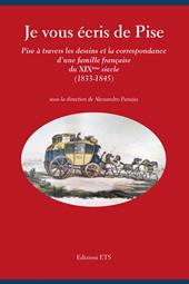 Je vous écris de Pise. Pise à travers les dessins et la correspondance d'une famille française du XIXéme siecle (1833-1845)