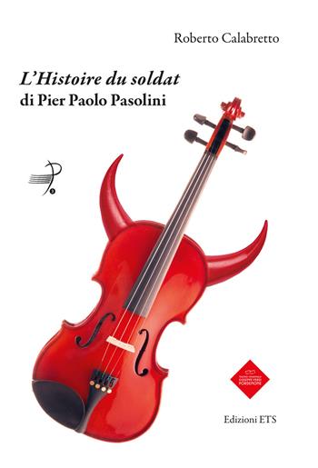 L'«Histoire du soldat» di Pier Paolo Pasolini - Roberto Calabretto - Libro Edizioni ETS 2018, Parlando di musica, emozioni, didattica | Libraccio.it
