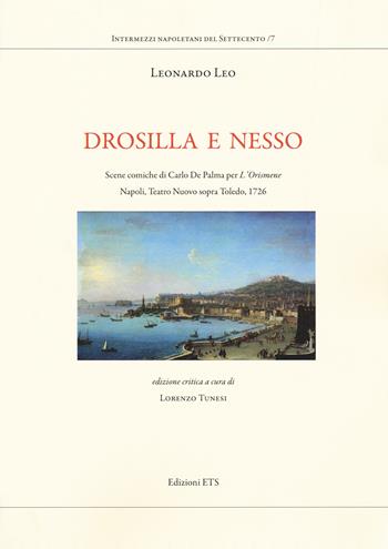 Drosilla e Nesso. Scene comiche di Carlo De Palma per «L'Orismene». Napoli, Teatro Nuovo sopra Toledo, 1726 - Leonardo Leo - Libro Edizioni ETS 2018, Intermezzi napoletani del Settecento | Libraccio.it