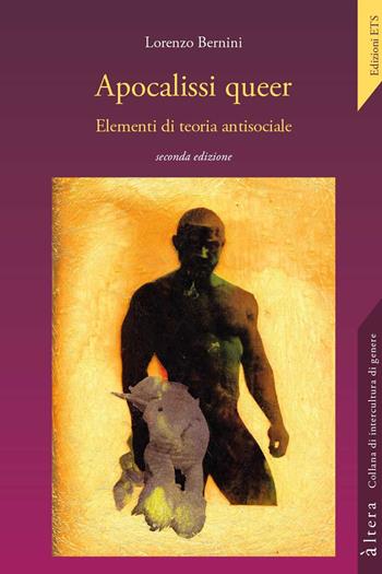 Apocalissi queer. Elementi di teoria antisociale - Lorenzo Bernini - Libro Edizioni ETS 2018, Altera | Libraccio.it