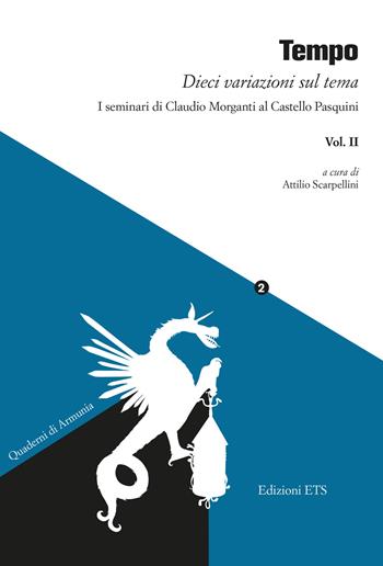 Tempo. Dieci variazioni sul tema. I seminari di Claudio Morganti al Castello Pasquini. Vol. 2  - Libro Edizioni ETS 2018, Quaderni di Armunia | Libraccio.it