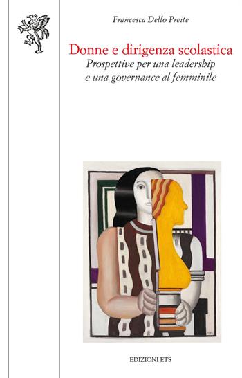 Donne e dirigenza scolastica. Prospettive per una leadership e una governance al femminile - Francesca Dello Preite - Libro Edizioni ETS 2018, Scienze dell'educazione | Libraccio.it