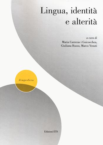 Lingua, identità e alterità  - Libro Edizioni ETS 2019, Diagosfera | Libraccio.it