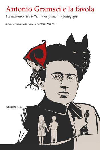 Antonio Gramsci e la favola. Un itinerario tra letteratura, politica e pedagogia  - Libro Edizioni ETS 2019 | Libraccio.it