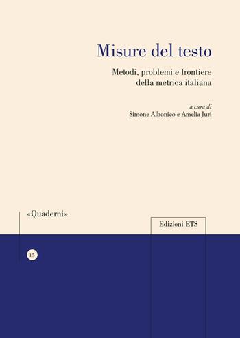 Misure del testo. Metodi, problemi e frontiere della metrica italiana  - Libro Edizioni ETS 2019, Quaderni della Sezione di Italiano dell'Università di Losanna | Libraccio.it