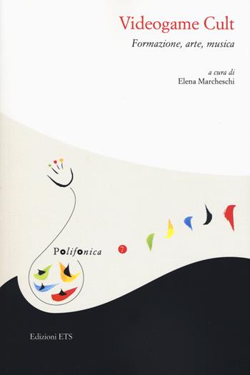 Videogame cult. Formazione, arte, musica  - Libro Edizioni ETS 2019, Polifonica | Libraccio.it