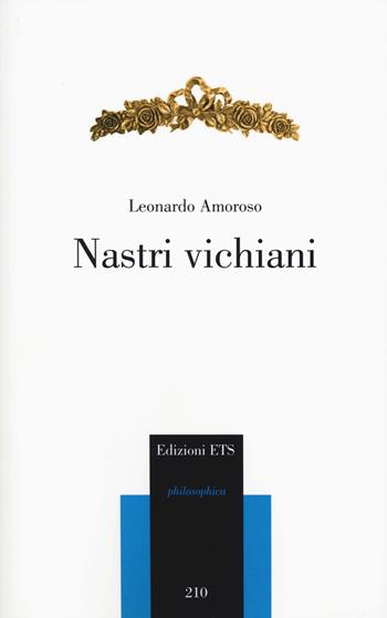 Nastri vichiani. Ediz. ampliata - Leonardo Amoroso - Libro Edizioni ETS 2018, Philosophica | Libraccio.it