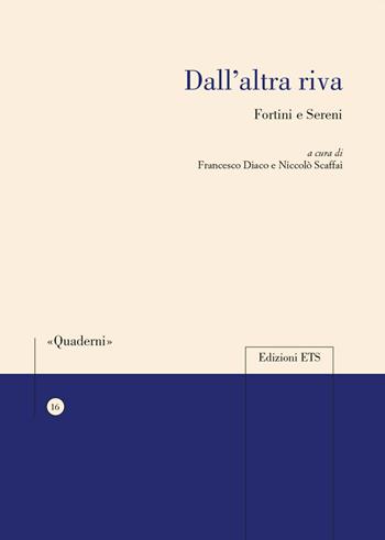 Dall'altra riva. Fortini e Sereni  - Libro Edizioni ETS 2019, Quaderni della Sezione di Italiano dell'Università di Losanna | Libraccio.it