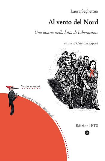 Al vento del Nord. Una donna nella lotta di Liberazione - Laura Seghettini - Libro Edizioni ETS 2023, Verba manent. Racconti di vita e di storia orale | Libraccio.it