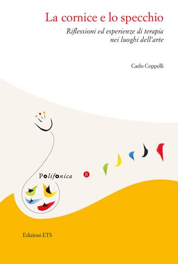 La cornice e lo specchio. Riflessioni ed esperienze di terapia nei luoghi dell'arte - Carlo Coppelli - Libro Edizioni ETS 2019, Polifonica | Libraccio.it
