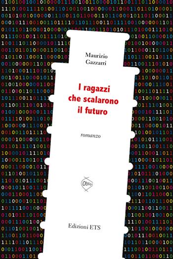 I ragazzi che scalarono il futuro - Maurizio Gazzarri - Libro Edizioni ETS 2018, Obliqui | Libraccio.it