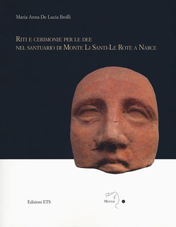 Riti e cerimonie per le dee nel santuario di Monte Li Santi-Le Rote a Narce - Maria Anna De Lucia Brolli - Libro Edizioni ETS 2018, Mousai. Laboratorio di archeologia e storia delle arti | Libraccio.it