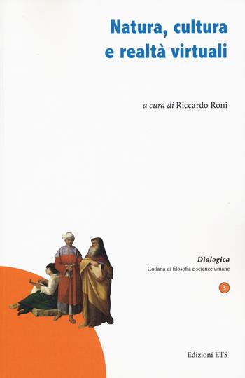 Natura, cultura e realtà virtuali  - Libro Edizioni ETS 2018, Dialogica | Libraccio.it