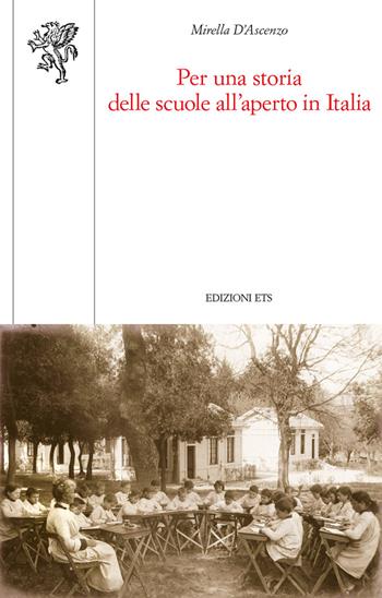 Per una storia delle scuole all'aperto in Italia - Mirella D'Ascenzo - Libro Edizioni ETS 2018, Scienze dell'educazione | Libraccio.it