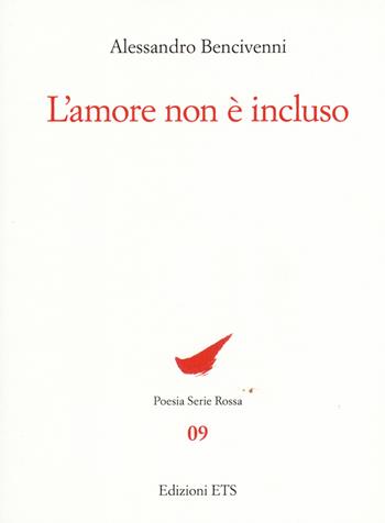 L'amore non è incluso - Alessandro Bencivenni - Libro Edizioni ETS 2019, Poesia. Serie rossa | Libraccio.it