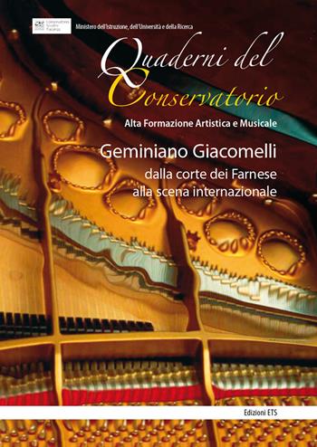 Geminiano Giacomelli: dalla corte dei Farnese alla scena internazionale. Atti della giornata di studi (Piacenza, 20 maggio 2016)  - Libro Edizioni ETS 2018, Quaderni del conservatorio | Libraccio.it