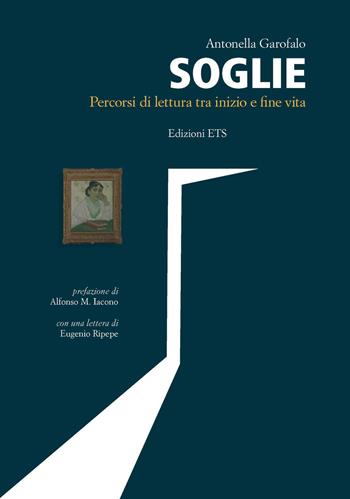 Soglie. Percorsi di lettura fra inizio e fine vita - Antonella Garofalo - Libro Edizioni ETS 2021 | Libraccio.it