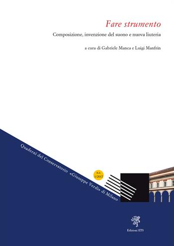 Fare strumento. Composizione, invenzione del suono e nuova liuteria  - Libro Edizioni ETS 2018, Quaderni del Conservatorio «Giuseppe Verdi» di Milano. Nuova serie | Libraccio.it