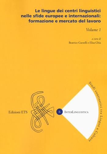 Le lingue dei centri linguistici nelle sfide europee e internazionali: formazione e mercato del lavoro. Vol. 1  - Libro Edizioni ETS 2019, InterLinguistica | Libraccio.it