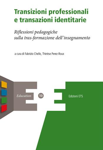 Transizioni professionali e transazioni identitarie. Riflessioni pedagogiche sulla trasformazione dell’insegnamento  - Libro Edizioni ETS 2019, Education | Libraccio.it