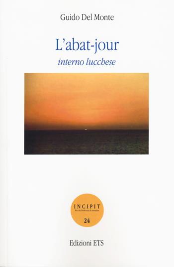 L'abat-jour. Interno lucchese - Guido Del Monte - Libro Edizioni ETS 2019, Incipit. Piccola biblioteca di narrativa | Libraccio.it