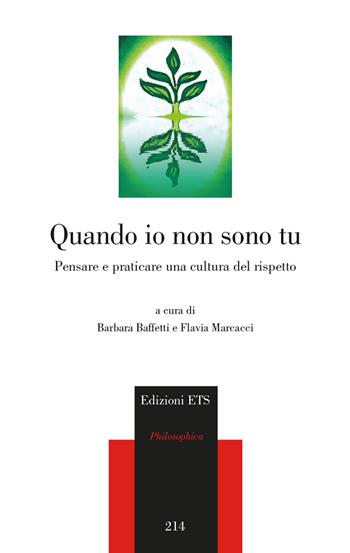 Quando io non sono tu. Pensare e praticare una cultura del rispetto  - Libro Edizioni ETS 2019, Philosophica | Libraccio.it