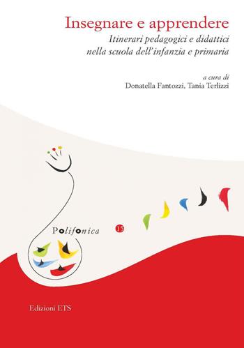 Insegnare e apprendere. Itinerari pedagogici e didattici nella scuola dell’infanzia e primaria  - Libro Edizioni ETS 2020, Polifonica | Libraccio.it