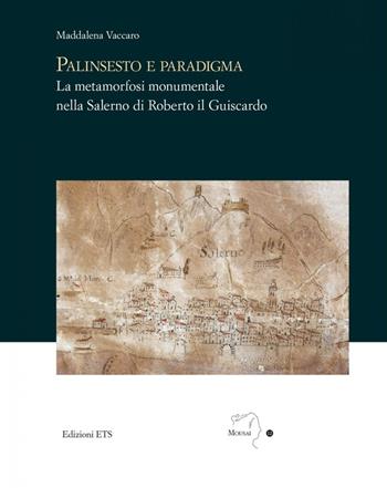 Palinsesto e paradigma. La metamorfosi monumentale nella Salerno di Roberto il Guiscardo - Maddalena Vaccaro - Libro Edizioni ETS 2019, Mousai. Laboratorio di archeologia e storia delle arti | Libraccio.it