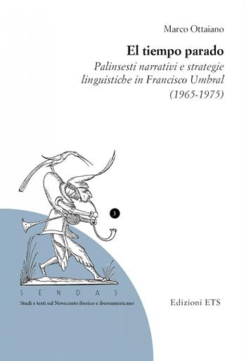 El tiempo parado. Palinsesti narrativi e strategie linguistiche in Franciso Umbral (1965-1975) - Marco Ottaiano - Libro Edizioni ETS 2019, Sendas. Studi e testi del Novecento iberico e iberoamericano | Libraccio.it