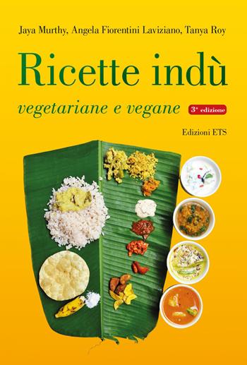 Ricette indù vegetariane e vegane. Ediz. a colori - Jaya Murthy, Angela Fiorentini Laviziano, Tanya Roy - Libro Edizioni ETS 2022 | Libraccio.it