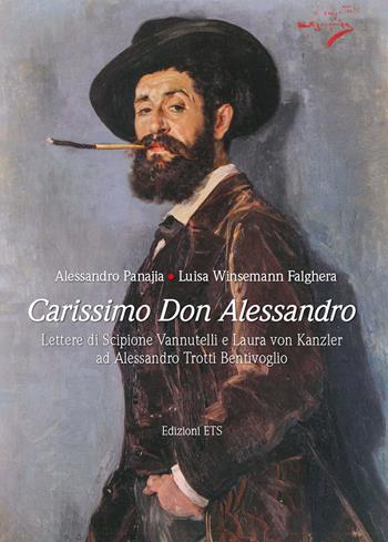 Carissimo don Alessandro. Lettere di Scipione Vannutelli e Laura von Kanzler ad Alessandro Trotti Bentivoglio - Alessandro Panajia, Luisa Winsemanm Falghera - Libro Edizioni ETS 2019 | Libraccio.it