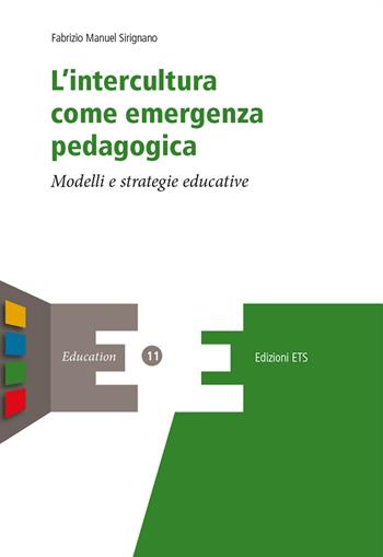 L'intercultura come emergenza pedagogica. Modelli e strategie educative - Fabrizio Manuel Sirignano - Libro Edizioni ETS 2019, Education | Libraccio.it