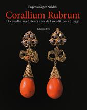 Corallium rubrum. Il corallo mediterraneo dal neolitico ad oggi. Ediz. a colori
