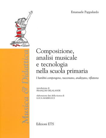 Composizione, analisi musicale e tecnologia nella scuola - Emanuele Pappalardo - Libro Edizioni ETS 2019, Musica & didattica | Libraccio.it