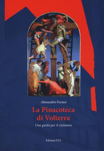 La Pinacoteca di Volterra. Una guida per il visitatore - Alessandro Furiesi - Libro Edizioni ETS 2019 | Libraccio.it