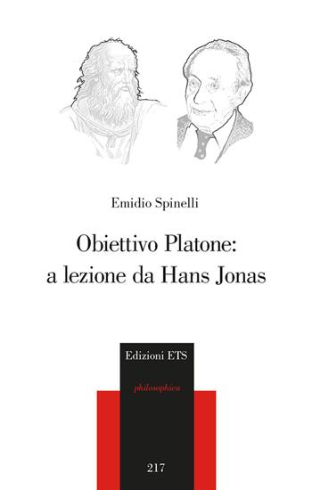 Obiettivo Platone: a lezione da Hans Jonas - Emidio Spinelli - Libro Edizioni ETS 2019, Philosophica | Libraccio.it