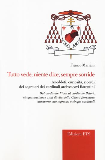 Tutto vede, niente dice, sempre sorride. Aneddoti, curiosità, ricordi dei segretari dei cardinali arcivescovi fiorentini - Franco Mariani - Libro Edizioni ETS 2019, Vos estis templum Dei vivi. Storia Chiesa | Libraccio.it