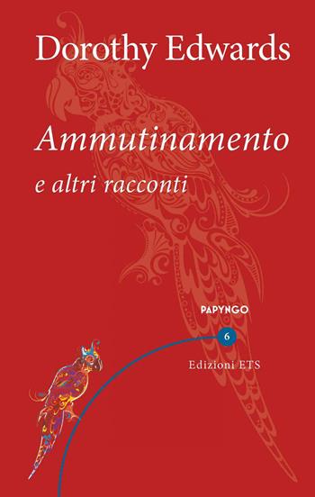Ammutinamento e altri racconti - Dorothy Edwards - Libro Edizioni ETS 2020, Papyngo | Libraccio.it