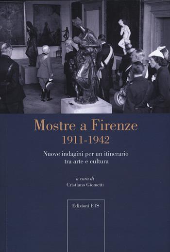 Mostre a Firenze 1911-1942. Nuove indagini per un itinerario tra arte e cultura  - Libro Edizioni ETS 2019, Microstorie d'arte | Libraccio.it